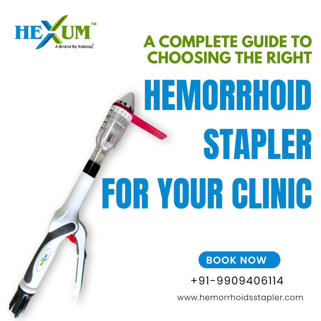 A Complete Guide to Choosing the Right Hemorrhoid Stapler for Your Clinic